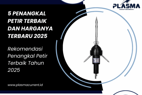 5 penangkal petir terbaik dan harganya terbaru 2025 rekomendasi penangkal petir terbaik tahun 2025 plasma group indonesia