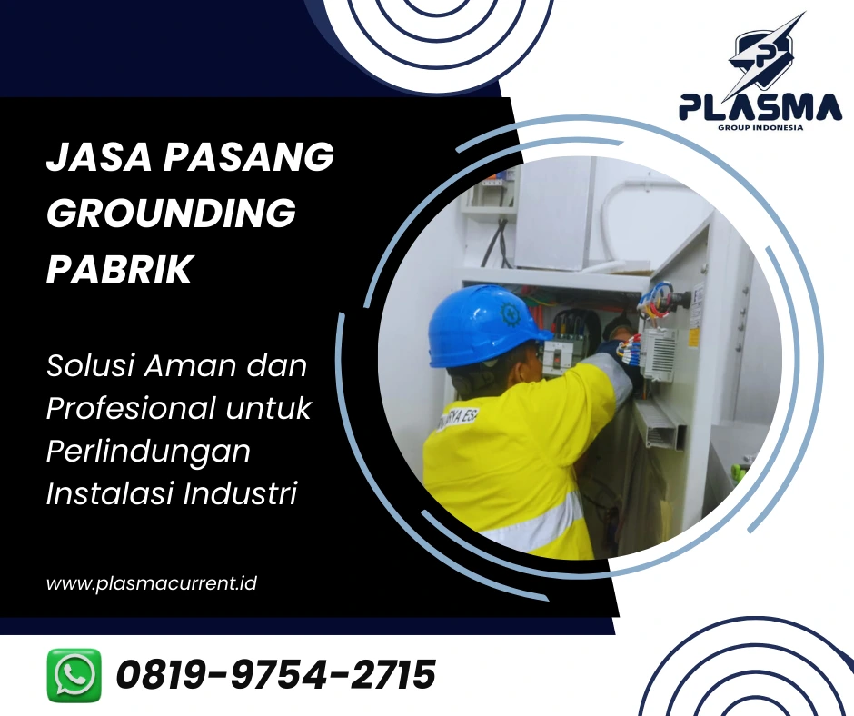 jasa pasang grounding pabrik solusi aman dan profesional untuk perlindungan instalasi industri plasmacurrent.id plasma group indonesia hubungi 081997542715