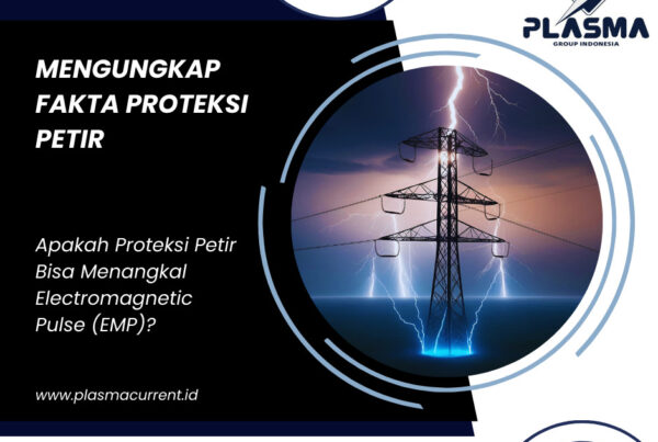 mengungkap fakta proteksi petir apakah proteksi petir bisa menangkal electromagnetic pulse emp artikel plasma group indonesia