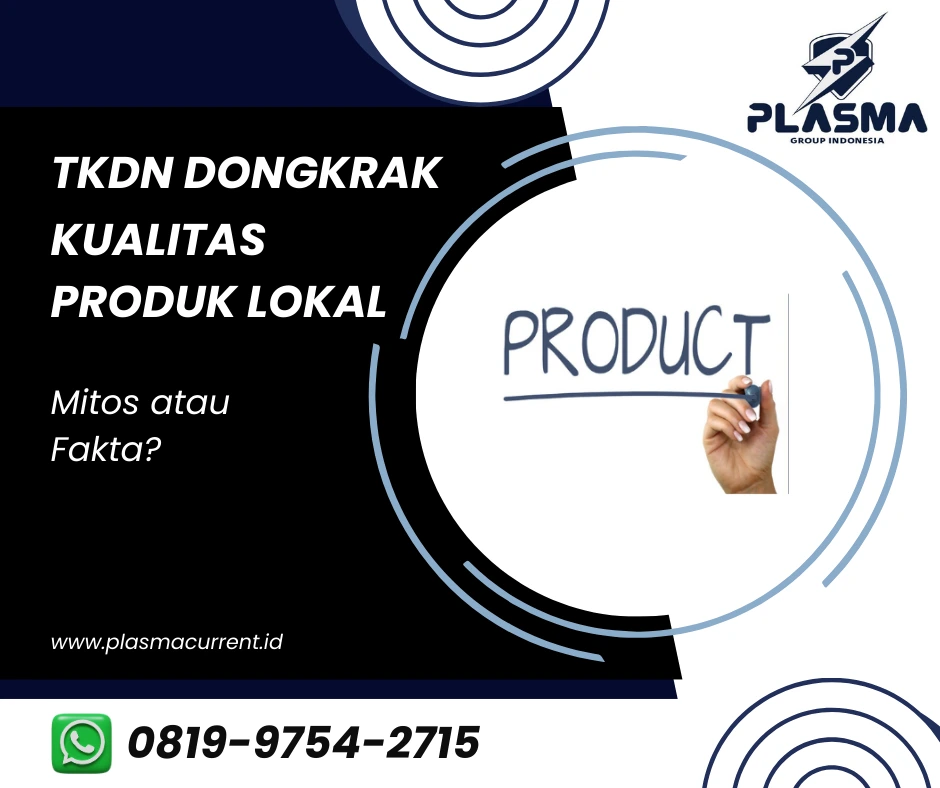 tkdn dongkrak kualitas produk lokal mitos atau fakta artikel plasma group indonesia plasma current pengadaan barang dan jasa penangkal petir hubungi 081997542715
