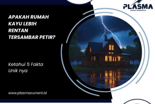 apakah rumah kayu lebih rentan tersambar petir ketahui 5 fakta uniknya artikel plasma group indonesia jasa penangkal petir hubungi 081997542715