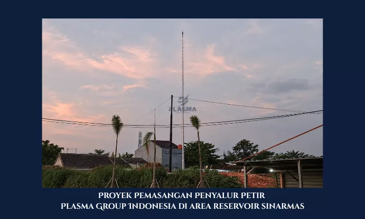 proyek pemasangan penyalur petir penangkal petir plasma group indonesia di area reservoir sinarmas mitbana