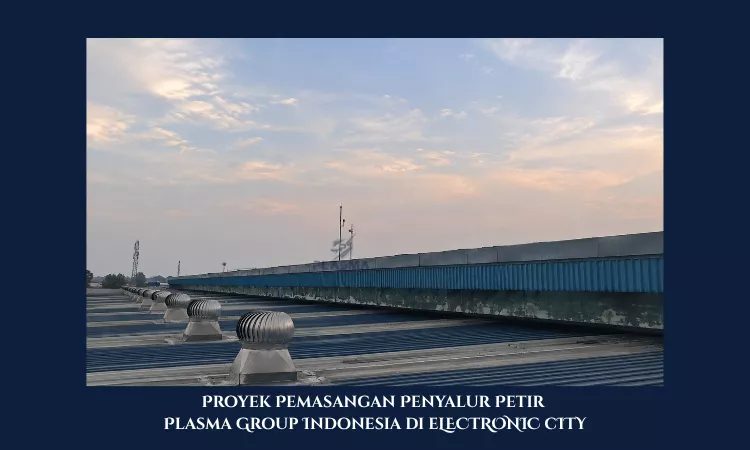 proyek pemasangan penyalur petir penangkal petir plasma group indonesia di electronic city gudang dc citereup bogor