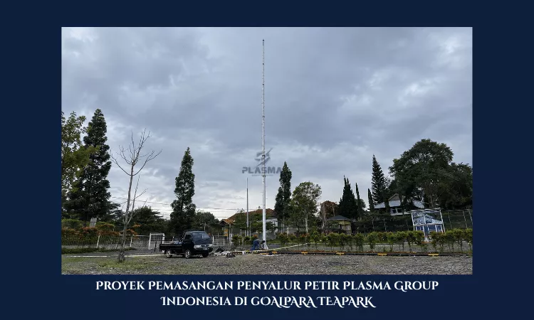 proyek pemasangan penyalur petir penangkal petir plasma group indonesia di goalpara teapark sukabumi
