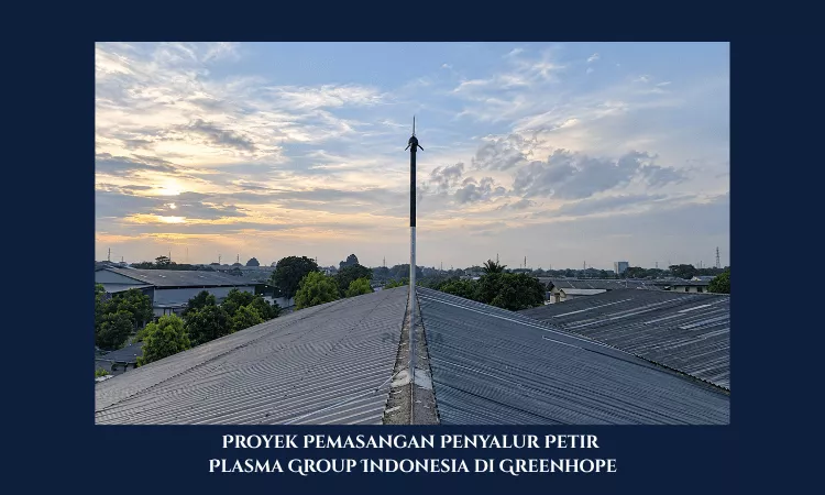 proyek pemasangan penyalur petir penangkal petir plasma group indonesia di greenhope indonesia pt swadaya interaksi