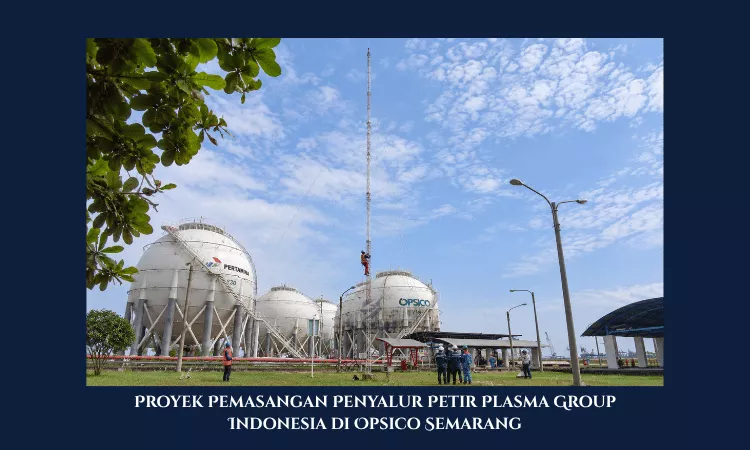 proyek pemasangan penyalur petir penangkal petir plasma group indonesia di opsico lpg semarang
