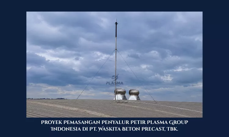 proyek pemasangan penyalur petir penangkal petir plasma group indonesia di pt waskita beton precast tbk