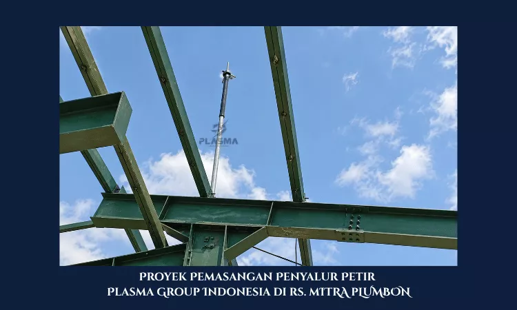 proyek pemasangan penyalur petir penangkal petir plasma group indonesia di rumah sakit mitra plumbon cirebon