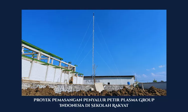 proyek pemasangan penyalur petir penangkal petir plasma group indonesia di sekolah rakyat